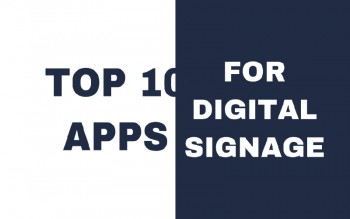 WHAT ARE THE TOP 10 DIGITAL SIGNAGE APPS TO USE ON YOUR PLATFORM?
